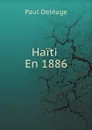 Haiti En 1886 - Paul Deléage