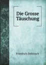 Die Grosse Tauschung - Friedrich Delitzsch