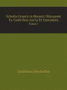 Scholia Graeca in Homeri Odysseam Ex Codicibus Aucta Et Emendata. Tomus 1 - Gulielmus Dindorfius