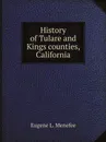 History of Tulare and Kings counties, California - Eugene L. Menefee