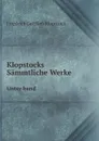 Klopstocks Sammtliche Werke. Unter band - F.G. Klopstock