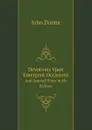 Devotions Vpon Emergent Occasions. And Seuerall Steps in My Sicknes - Джон Донн