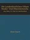 Die Landesfurstlichen Urbare Nieder- Und Oberosterreichs. Aus Dem 13. Und 14. Jahrhundert - Alfons Dopsch