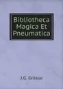 Bibliotheca Magica Et Pneumatica - J.G. Grässe