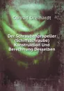 Der Schraubenpropeller (Schiffsschraube) Konstruktion Und Berechnung Desselben - Conrad Dreihardt