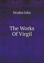 The Works Of Virgil. Translated by John Dryden - Dryden John