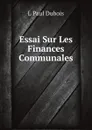 Essai Sur Les Finances Communales - L Paul Dubois