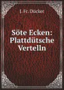 Sote Ecken: Plattdutsche Vertelln - J.Fr. Dücker