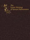 The Lesser Writings of Samuel Hahnemann - Samuel Hahnemann
