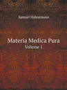 Materia Medica Pura. Volume 1 - Samuel Hahnemann
