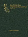 Geschichte Des Ostfrankischen Reiches. Volume 1-2 - Ernst Dümmler