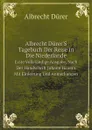 Albrecht Durer.S Tagebuch Der Reise in Die Niederlande. Erste Vollstandige Ausgabe, Nach Der Handschrift Johann Hauer.s Mit Einleitung Und Anmerkungen - Albrecht Dürer