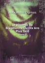 Le Vicomte De Bragelonne Ou Dix Ans Plus Tard. Tome 1 - Alexandre Dumas