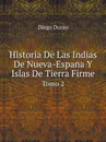 Historia De Las Indias De Nueva-Espana Y Islas De Tierra Firme. Tomo 2 - Diego Durán