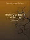 History of Spain and Portugal. Volume 3 - Samuel Astley Durham
