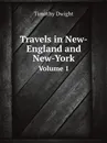 Travels in New-England and New-York. Volume 1 - Dwight Timothy