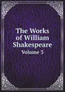 The Works of William Shakespeare. Volume 3 - В. Шекспир, R.A. Dyce's