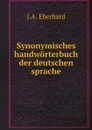 Synonymisches handworterbuch der deutschen sprache - J.A. Eberhard