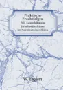 Praktische Fruchtfolgen. Mit Ausgedehntem Zwischenfruchtbau Im Norddeutschen Klima - W. Eggers