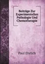 Beitrage Zur Experimentellen Pathologie Und Chemotherapie - Paul Ehrlich