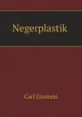 Negerplastik - Carl Einstein