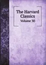 The Harvard Classics. Volume 30 - Charles William Eliot