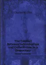 The Conflict Between Individualism and Collectivism in a Democracy. Three Lectures - Charles W. Eliot