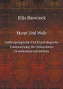 Mann Und Weib. Anthropologische Und Psychologische Untersuchung Der Sekundaren Geschlechtsunterschiede - Ellis Havelock