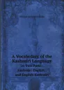 A Vocabulary of the Kashmiri Language. In Two Parts: Kashmiri-English, and English-Kashmiri - William Jackson Elmslie