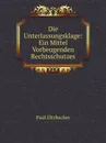 Die Unterlassungsklage: Ein Mittel Vorbeugenden Rechtsschutzes - Paul Eltzbacher