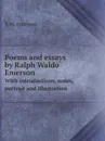 Poems and essays by Ralph Waldo Emerson. With introductions, notes, portrait and illustration - R.W. Emerson