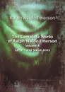 The Complete Works of Ralph Waldo Emerson. Volume 8. Letters and Social Aims - Ralph Waldo Emerson