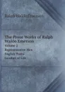 The Prose Works of Ralph Waldo Emerson. Volume 2. Representative Men. English Traits. Conduct of Life - Ralph Waldo Emerson