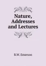 Nature, Addresses and Lectures - R.W. Emerson