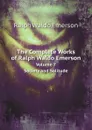 The Complete Works of Ralph Waldo Emerson. Volume 7. Society and Solitude - Ralph Waldo Emerson