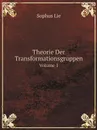 Theorie Der Transformationsgruppen. Volume 1 - Sophus Lie