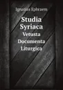 Studia Syriaca. Vetusta Documenta Liturgica - Ignatius Ephraem