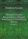 Desiderii Erasmi Roterodami Colloquia Familiaria et Encomium Moriae. Tomus 1 - Erasmus Desiderius