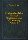 Briefwechsel des Herzogs Christoph von Wirtemberg. Volume 3 - Viktor Ernst