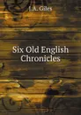 Six Old English Chronicles - J.A. Giles