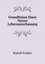 Grundlinien Einer Neuen Lebensanschauung - Rudolf Eucken