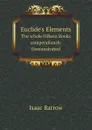 Euclide.s Elements. The whole Fifteen Books compendiously Demonstrated - Isaac Barrow