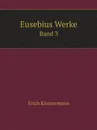 Eusebius Werke. Band 3 - Erich Klostermann