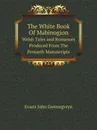 The White Book Of Mabinogion. Welsh Tales and Romances Produced From The Peniarth Manuscripts - Evans John Gwenogvryn