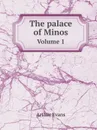 The palace of Minos. Volume 1 - Arthur Evans