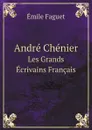 Andre Chenier. Les Grands Ecrivains Francais - Emile Faguet