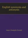 English synonyms and antonyms - James Champlin Fernald