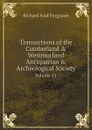 Transactions of the Cumberland . Westmorland Antiquarian . Archeological Society. Volume 11 - Richard Saul Ferguson