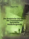 Die Homerische Odyssee in Der Ursprunglichen Sprachform Wiederhergestellt - August Fick