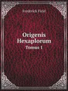 Origenis Hexaplorum. Tomus 1 - Frederick Field